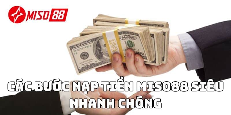 Các bước nạp tiền Miso88 siêu nhanh chóng