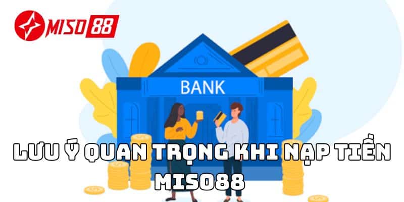 Lưu ý quan trọng khi nạp tiền Miso88 