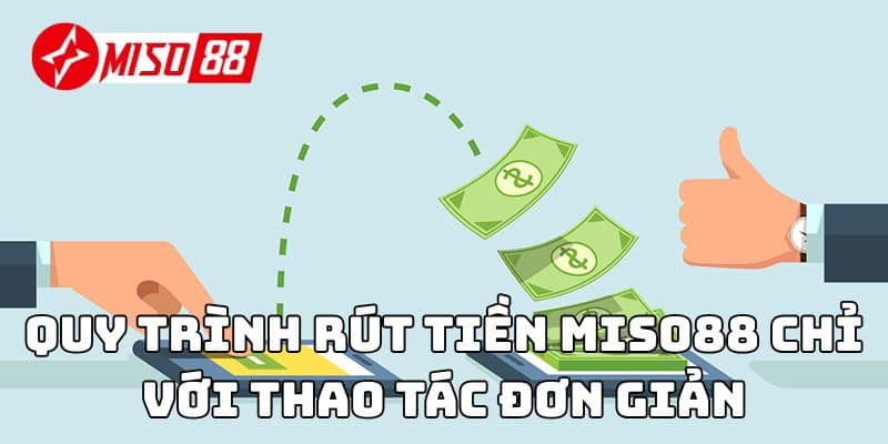Quy trình rút tiền Miso88 chỉ với thao tác đơn giản