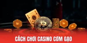 cách chơi casino cơm gạo